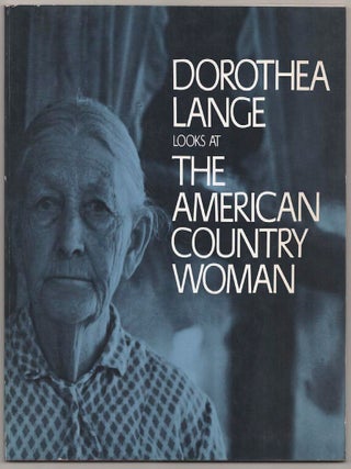 Item #181394 Dorothea Lange Looks at The American Country Woman. Dorothea LANGE, Beaumont...