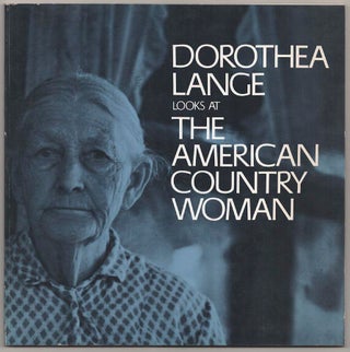 Item #181394 Dorothea Lange Looks at The American Country Woman. Dorothea LANGE, Beaumont...