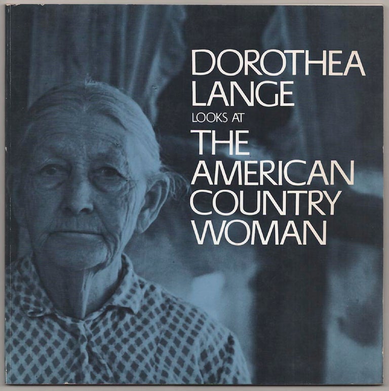 Item #181394 Dorothea Lange Looks at The American Country Woman. Dorothea LANGE, Beaumont Newhall.