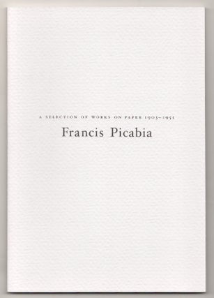 Item #181437 Francis Picabia: A Selection of Works on Paper 1903-1951. Francis PICABIA, Sara...