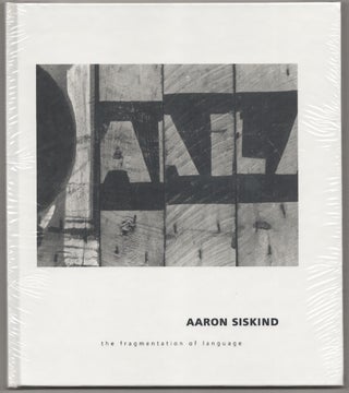 Item #181474 Aaron Siskind: The Fragmentation of Language. Aaron SISKIND, Sheryl Conkelton