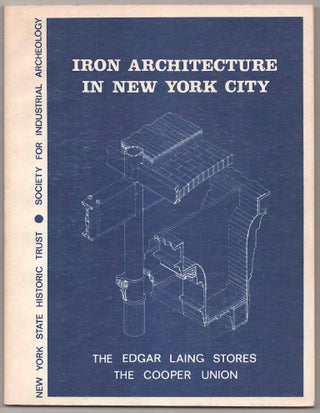 Item #181540 Iron Architecture in New York City Two Studies In Industrial Archeology. John...