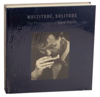 Item #181680 Multitude, Solitude: The Photographs of Dave Heath. Dave HEATH, Keith F. Davis,...