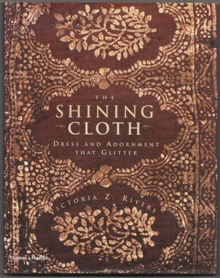 Item #181779 The Shining Cloth: Dress and Adornment That Glitter. Victoria Z. RIVERS