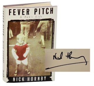 Item #181791 Fever Pitch: A Fan's Life (Signed First Edition). Nick HORNBY