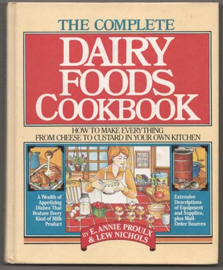 Item #181874 The Complete Dairy Foods Cookbook. E. Annie PROULX, Lew Nichols