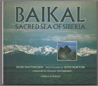 Item #182269 Baikal: Sacred Sea of Siberia. Peter MATTHIESSEN, Yevgeny Yevtushenko, Boyd...