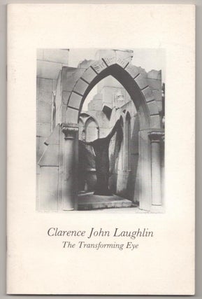 Item #182296 The Transforming Eye: Photographs to Clarence John Laughlin. Clarence John...