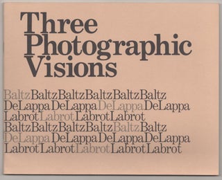 Item #182454 Three Photographic Visions. Lewis BALTZ, Syl Labrot, Lois Gruberger, William...
