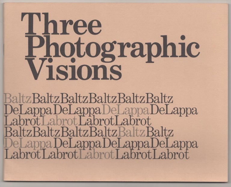 Item #182454 Three Photographic Visions. Lewis BALTZ, Syl Labrot, Lois Gruberger, William DeLappa, Gus Blaisdell, Arnold Gassan.