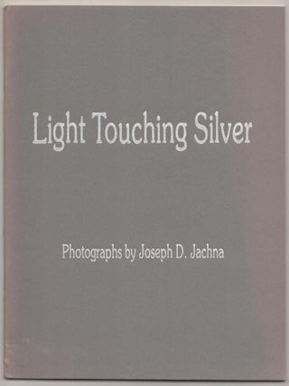 Item #182475 Light Touching Silver: Photographs by Joseph D. Jachna. Joseph JACHNA