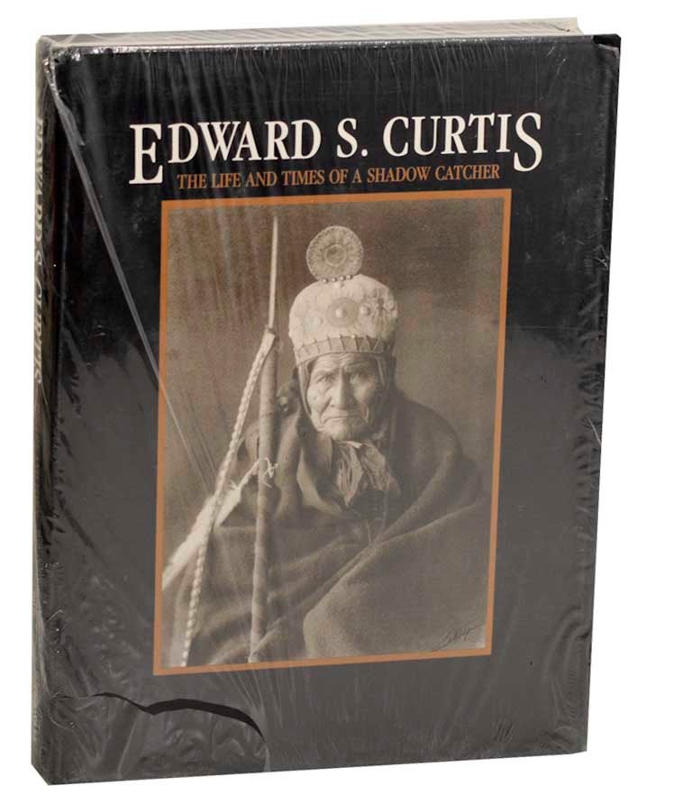 Item #182493 Edward S. Curtis: The Life and Times of a Shadow Catcher. Edward S. CURTIS, Barbara A. Davis, Beaumont Newhall.