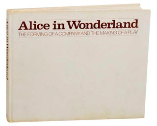 Item #182522 Alice in Wonderland: The Forming Of A Company And The Making of A Play. Doon...