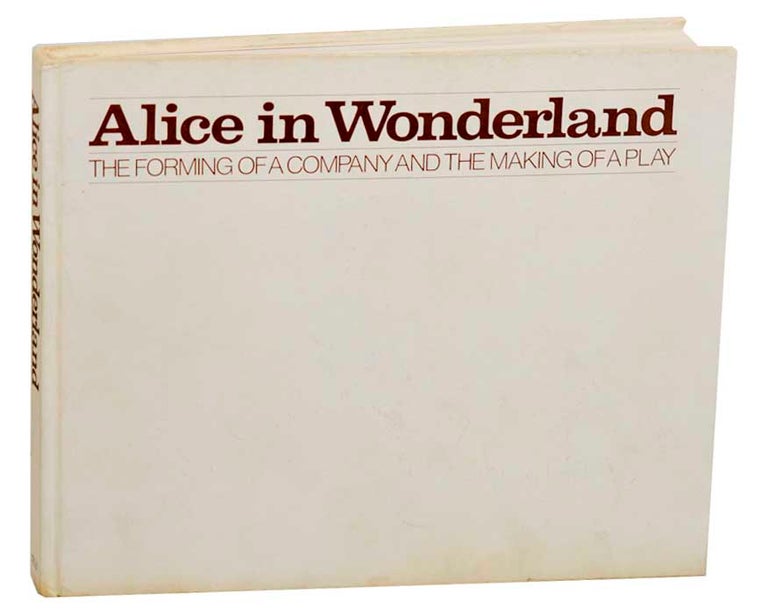 Item #182522 Alice in Wonderland: The Forming Of A Company And The Making of A Play. Doon ARBUS, Richard Avedon.