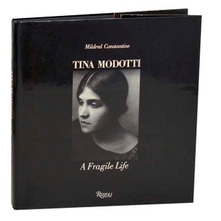 Item #182671 Tina Modotti: A Fragile Life. Mildred CONSTANTINE, Tina Modotti