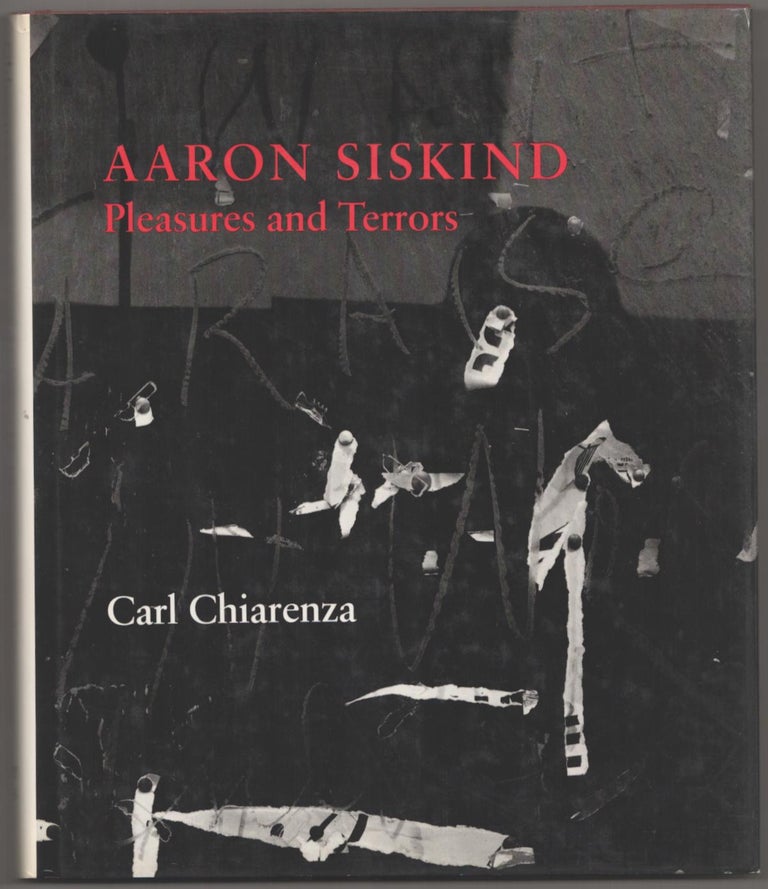 Item #182673 Aaron Siskind: Pleasures and Terrors. Aaron SISKIND, Carl Chiarenza.