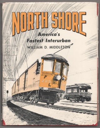 Item #182682 North Shore: America's Fastest Interurban. William D. MIDDLETON