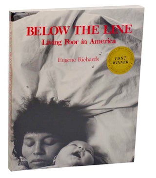 Item #182717 Below the Line: Living Poor in America. Eugene RICHARDS