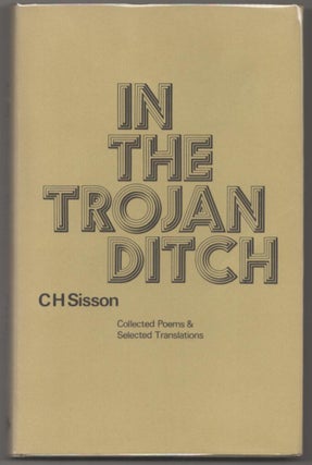 Item #182764 In The Trojan Ditch: Collected Poems & Selected Translations. C. H. SISSON