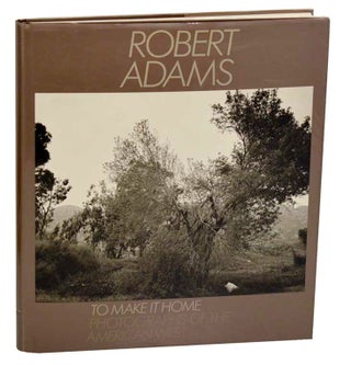 Item #182765 To Make It Home: Photographs of The American West. Robert ADAMS