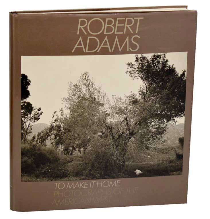 Item #182765 To Make It Home: Photographs of The American West. Robert ADAMS.