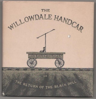 Item #182780 The Willowdale Handcar or The Return of the Black Dall. Edward GOREY