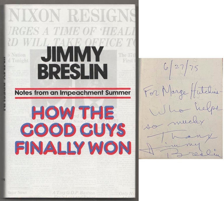 Item #183044 How The Good Guys Finally Won: Notes from an Impeachment Summer (Signed). Jimmy BRESLIN.