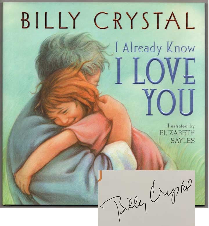 Item #183124 I Already Know I Love You (Signed). Billy CRYSTAL, Elizabeth Sayles.