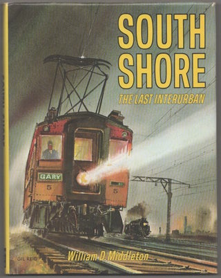 Item #183149 South Shore: The Last Interurban. William D. MIDDLETON