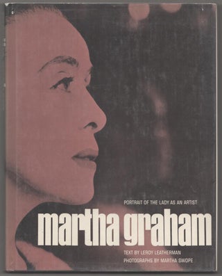 Item #183158 Martha Graham: Portrait of the Lady as an Artist. LeRoy LEATHERMAN, Martha Swope