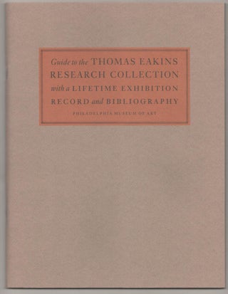 Item #183298 Guide to the Thomas Eakins Research Collection with a Lifetime Exhibition...