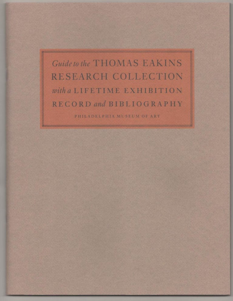 Item #183298 Guide to the Thomas Eakins Research Collection with a Lifetime Exhibition Record and Bibliography. Elizabeth MILROY, Thomas Eakins.