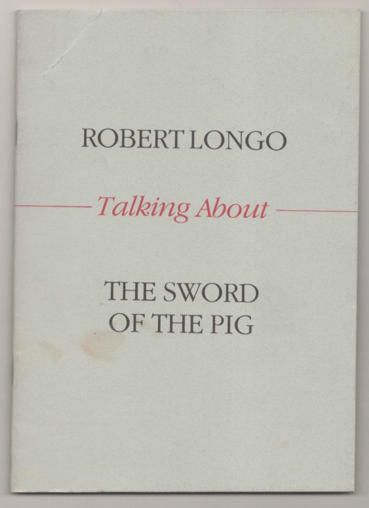 Item #183464 Robert Longo: Talking About the Sword of the Pig. Robert LONGO, Richard Francis.