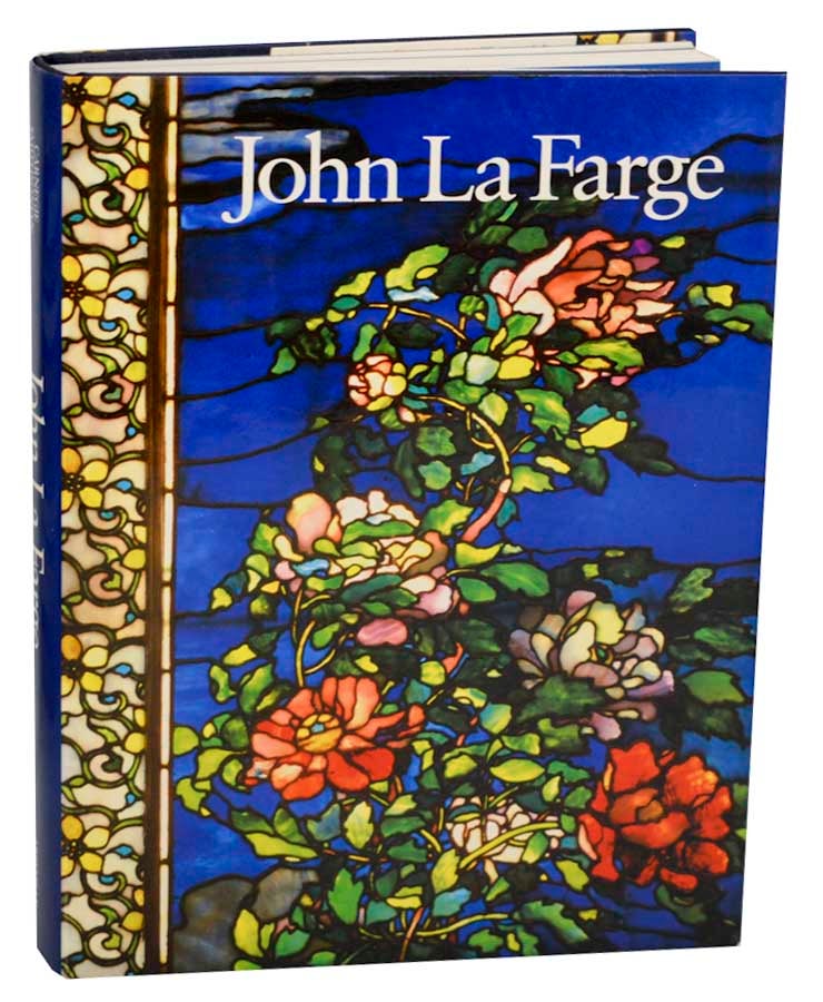 Item #183476 John La Farge. John LA FARGE, Linnea H. Wren, H. Barbara Weinberg, Henry A. La Farge, Kathleen A. Foster, Henry Adams, James L. Yarnall.
