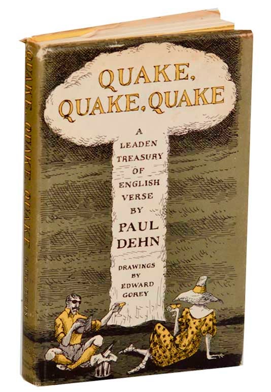 Item #183669 Quake, Quake, Quake: A Leaden Treasury of English Verse. Paul DEHN, Edward Gorey.