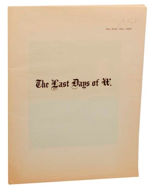 Item #183737 The Last Days of W. (Signed First Edition). Alec SOTH