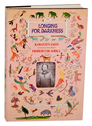 Item #183744 Longing For Darkness: Kamante's Tales From Out Of Africa. Peter BEARD, Isak...