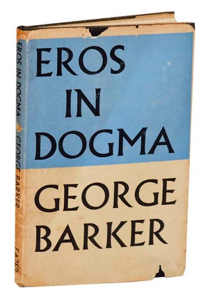 Item #183878 Eros in Dogma. George BARKER