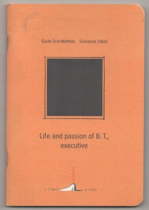Item #183880 Life and passion of B.T., executive. Guido SCARABOTTOLO, Giovanna Zoboli