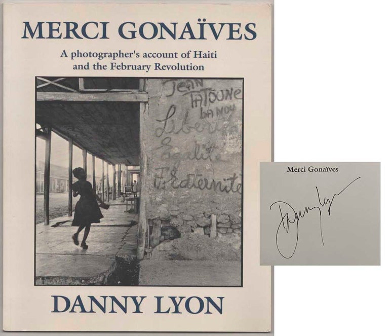 Item #183888 Merci Gonaives: A Photographer's Account of Haiti and the February Revolution (Signed First Edition). Danny LYON.