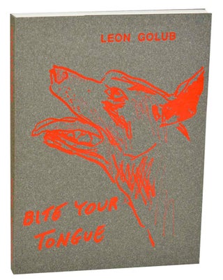 Item #184069 Leon Golub: Bite Your Tongue. Leon GOLUB