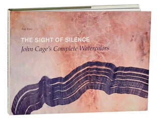 Item #184173 The Sight of Silence: John Cage's Complete Watercolors. John CAGE, Ray Kass,...