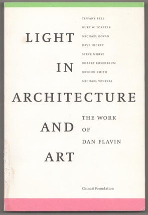 Item #184268 Light in Architecture and Art: The Work of Dan Flavin. A Symposium Hosted by...