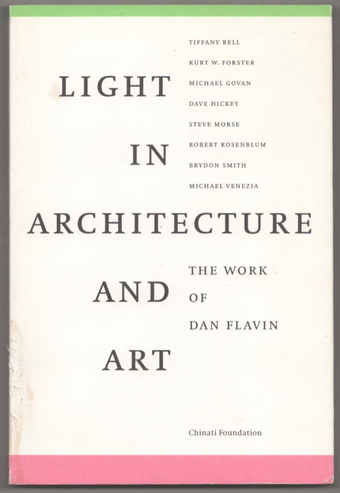 Item #184268 Light in Architecture and Art: The Work of Dan Flavin. A Symposium Hosted by The Chinati Foundation, Marfa, Texas, May 5 and 6, 2001. Dan FLAVIN, Brydon Smith, Robert Rosenblum, Steve Morse, Dave Hickey, Michael Govan, Kurt W. Forster, Tiffany Bell, Michael Venezia.