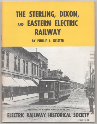 Item #184380 The Sterling, Dixon, and Eastern Electric Railway. Phillip L. KEISTER