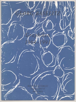 Item #184393 Georg Baselitz: Graphiken 1964 - 1991. Georg BASELITZ