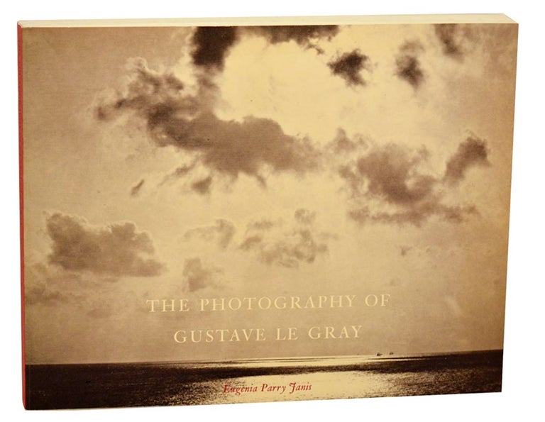 Item #184555 The Photography of Gustave Le Gray. Eugenia Parry - Gustave Le Gray JANIS.