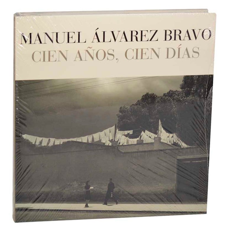 Item #184906 Cien Anos, Cien Dias. Manuel Alvarez BRAVO, Ignacio Toscano, Carlos Monsivais, a, Octavio Paz.