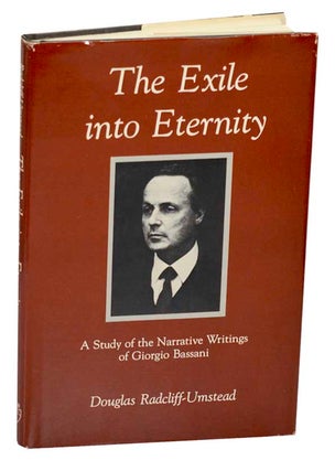 Item #185053 The Exile into Eternity: A Study of the Narrative Writings of Giorgio Bassani....