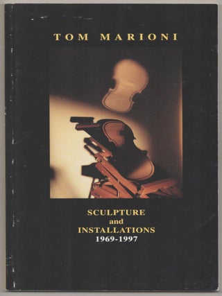 Item #185136 Tom Marioni: Sculpture and Installations 1969 - 1997. Tom MARIONI